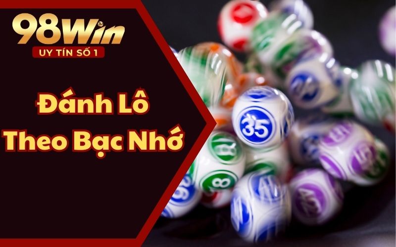 Phương Pháp Đánh Lô Theo Bạc Nhớ Cách Chơi Chuẩn Như Cao Thủ