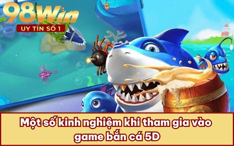 Một số kinh nghiệm khi tham gia vào game bắn cá 5D
